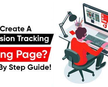 How to Create a Conversion Tracking Landing Page? A Step By Step Guide!